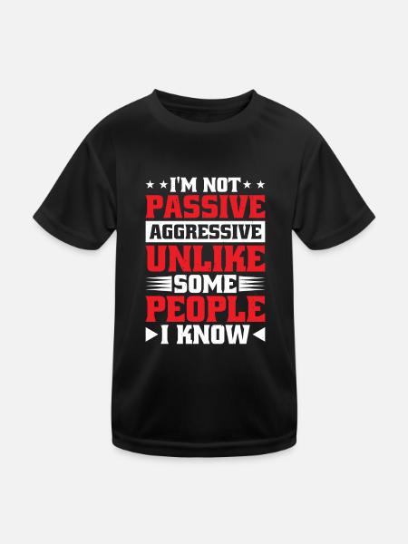 I'm Not Passive Aggressive Unlike Some People - Kids Functional T-Shirt - black - Front