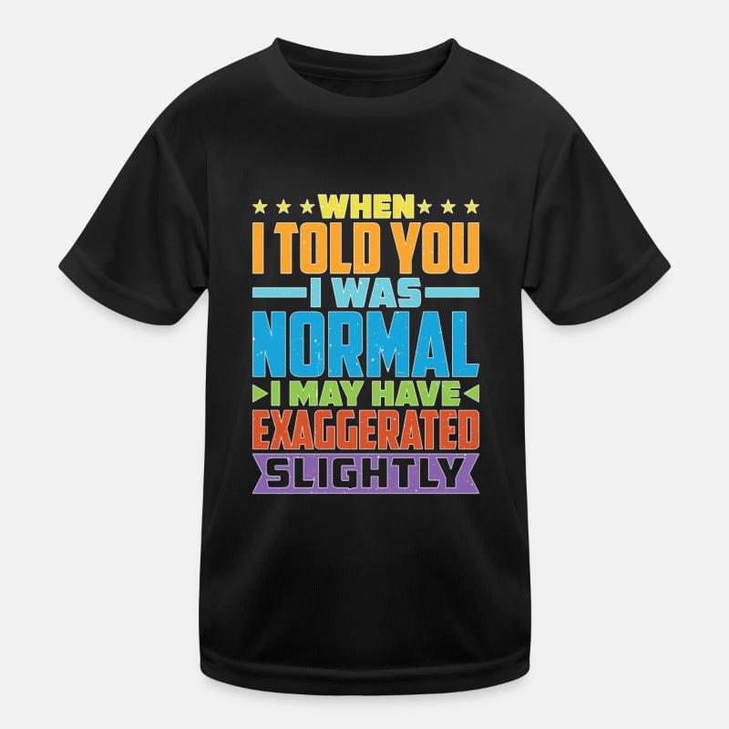 My 'Normal' Might Be An Exaggeration 1 Kids Functional T-Shirt