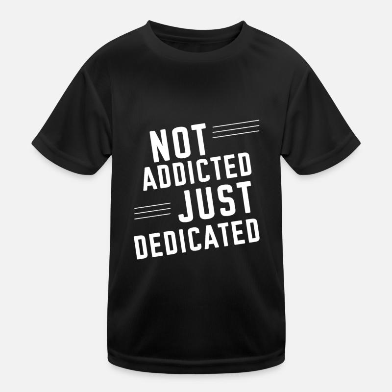 Not Addicted Just Dedicated 2 Kids Functional T-Shirt
