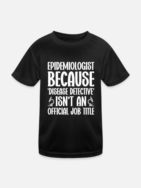 Epidemiology Scientist Epidemiologist Medicine - Kids Functional T-Shirt - black - Front
