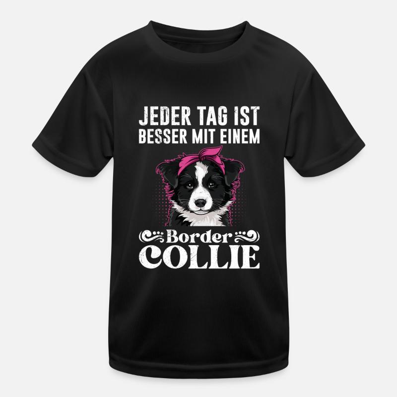 Border Collie JEDER TAG IST BESSER MIT BORDER Kinder Funktions-T-Shirt