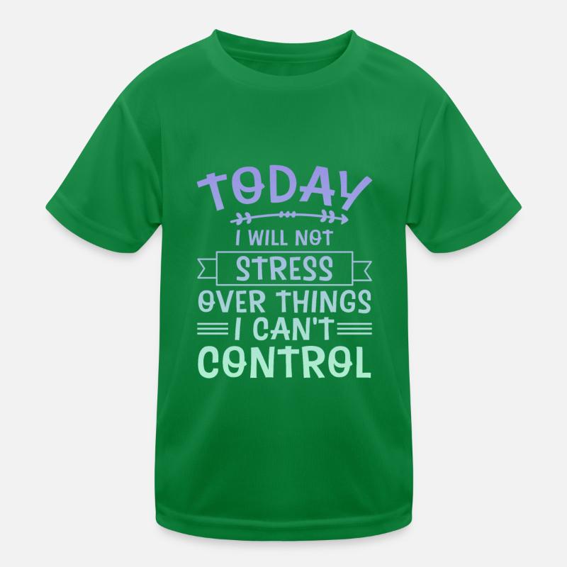 I Will Not Stress Over Things I Can't Control 4 Kids Functional T-Shirt