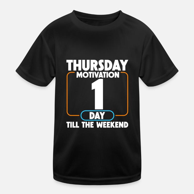 Thursday Motivation, 1 Day Till The Weekend 4 Kids Functional T-Shirt