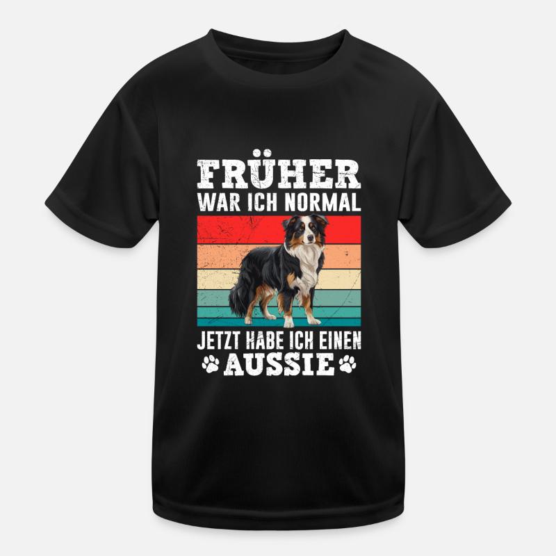 Aussie FRÜHER WAR ICH NORMAL HABE JETZT EINEN Kinder Funktions-T-Shirt