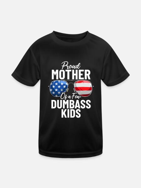 Proud Mother Of A Few Dumbass Kids Funny USA - Kids Functional T-Shirt - black - Front