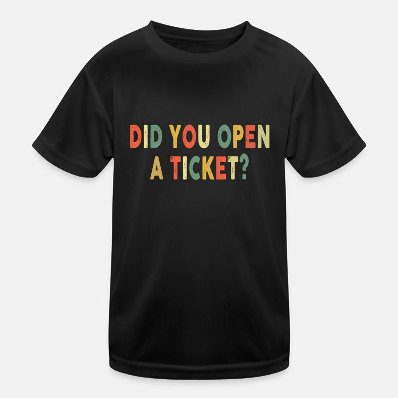 Did You Open A Ticket Funny System Administrator Kids Functional T-Shirt