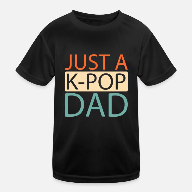 K Pop Kpop Korean Pop Just A Kpop Dad Kids Functional T-Shirt