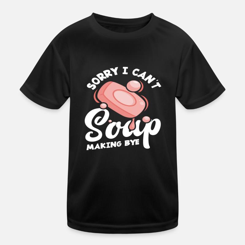 Sorry I Can't Soap Making Bye Kinder Funktions-T-Shirt