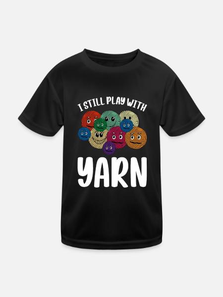I Still Play With Yarn - Crochet Knitting Sewing C - Kids Functional T-Shirt - black - Front