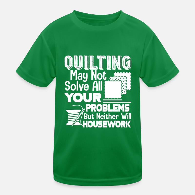 Quilting Solves Your Housework Kids Functional T-Shirt