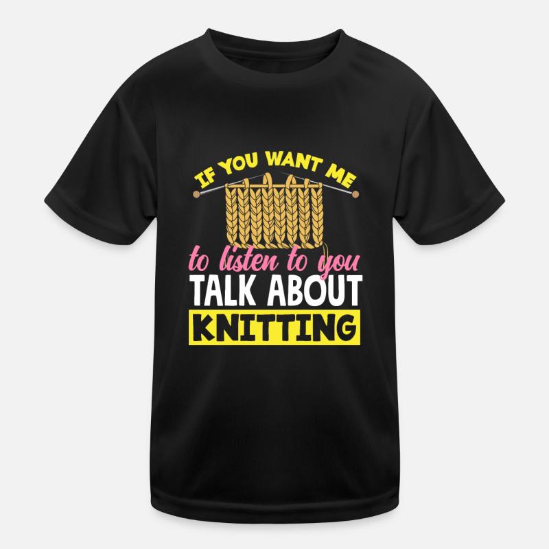 Wenn Du Über Stricken Reden Willst Kinder Funktions-T-Shirt