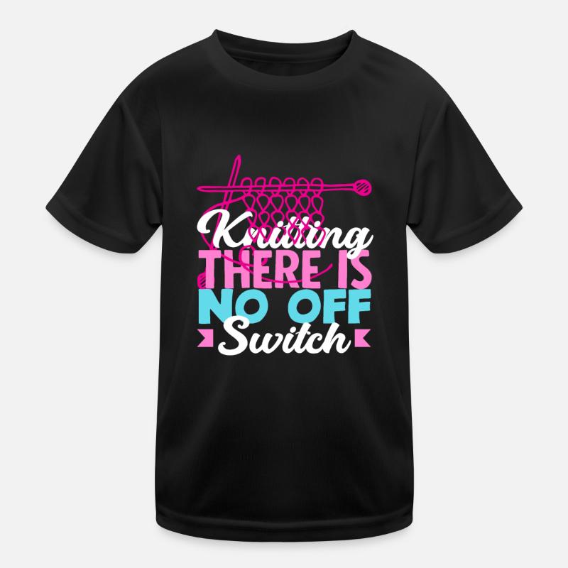 Knitting There is no off switch Kids Functional T-Shirt