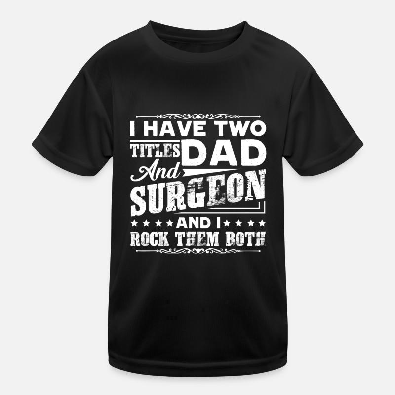 Surgeon Two Titles Dad And Surgeon Kids Functional T-Shirt