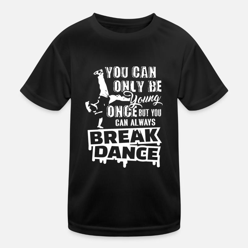 You Can Always Break Dance Kids Functional T-Shirt