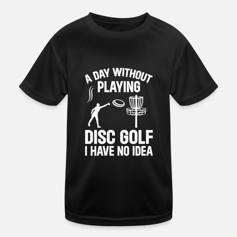 Une journée sans jouer au disc golf, je n’en ai aucune idée - D T-shirt sport Enfant