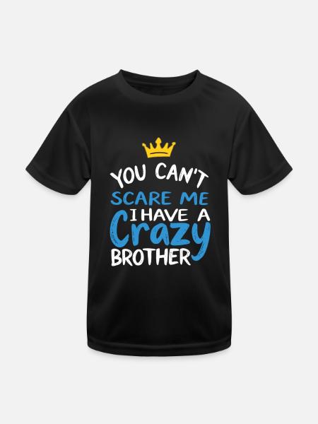You Cant Scare Me I Have a Crazy Brother - Kids Functional T-Shirt - black - Front