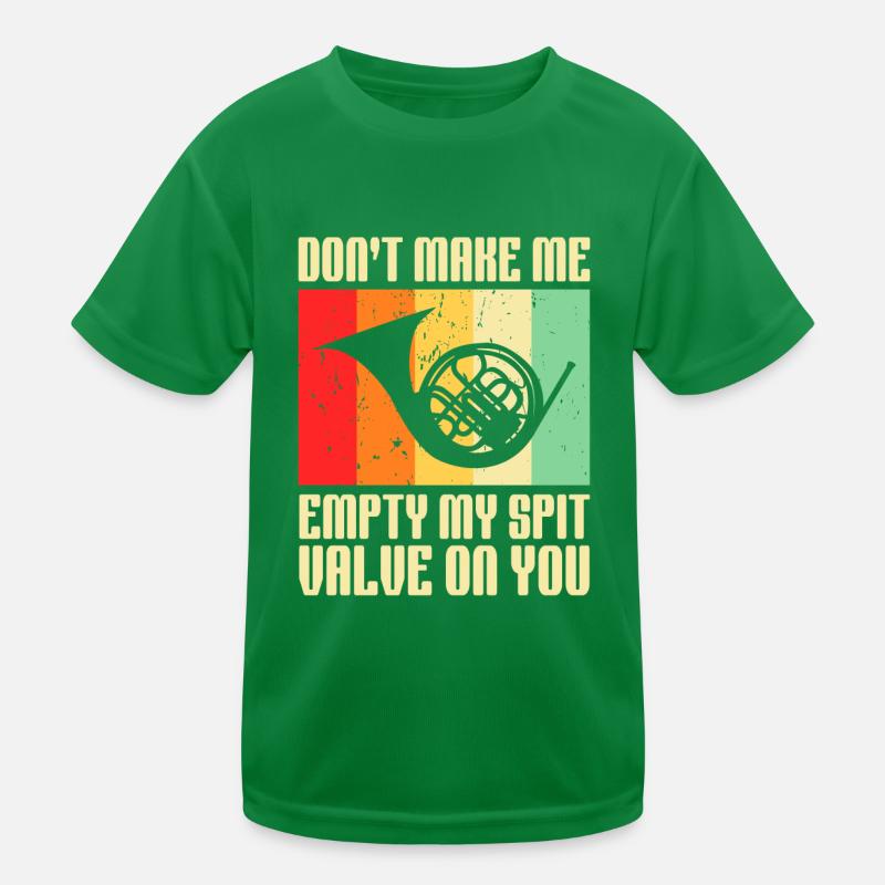 Don't Make Me Empty My Spit Valve On You Horn Kinder Funktions-T-Shirt