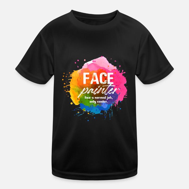 Face Painter Like A Normal Job Only Cooler Skin Kinder Funktions-T-Shirt