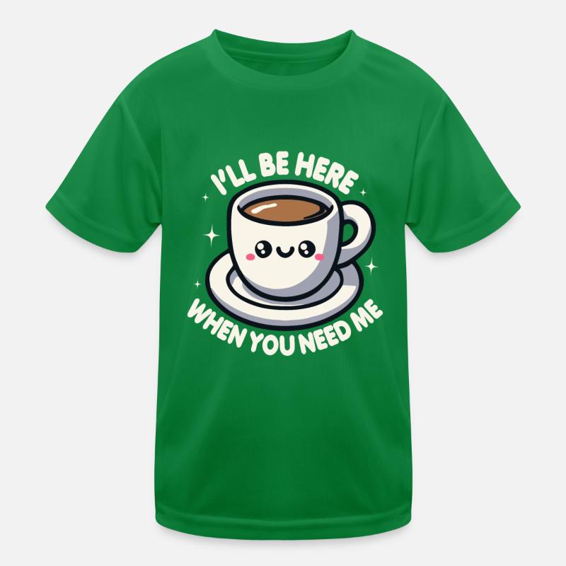 Ich bin hier, wenn du mich brauchst Kaffee Kinder Funktions-T-Shirt