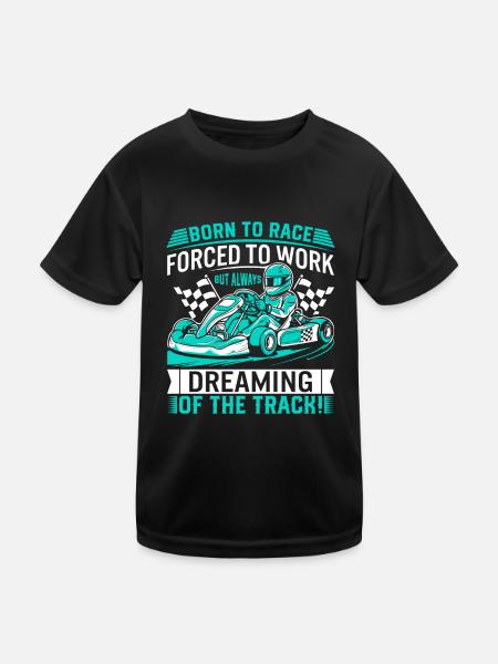 Born to race, forced to work – but always dreaming - Kids Functional T-Shirt - black - Front