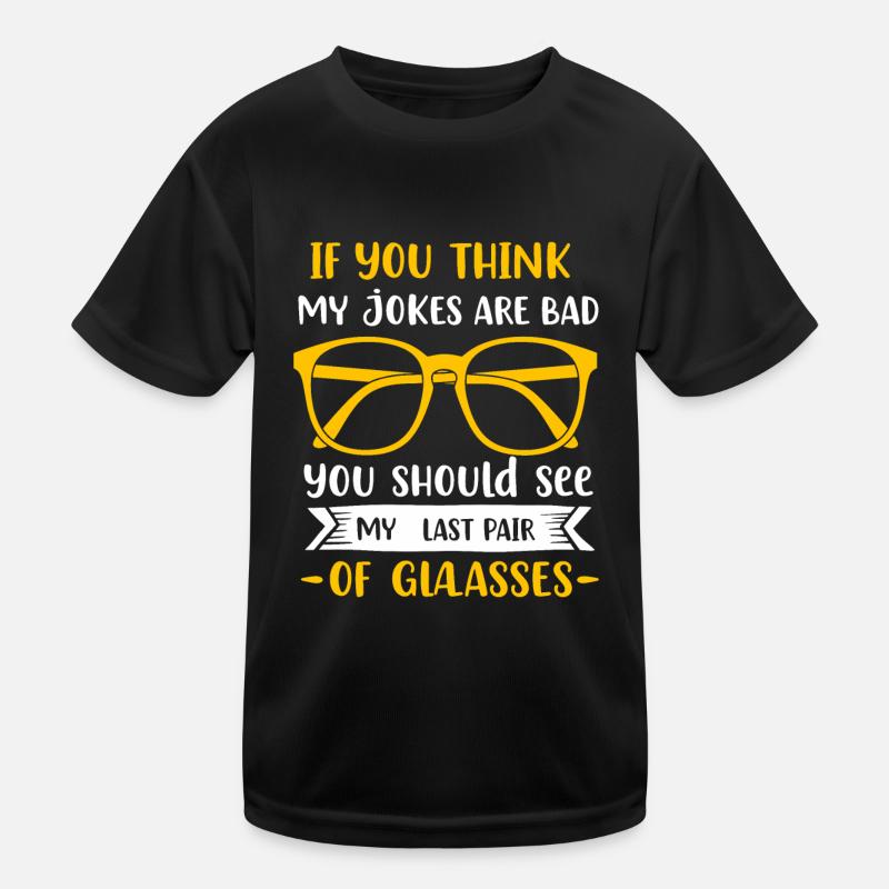Si vous pensez que mes blagues sont mauvaises, vous devriez voir mon l T-shirt sport Enfant