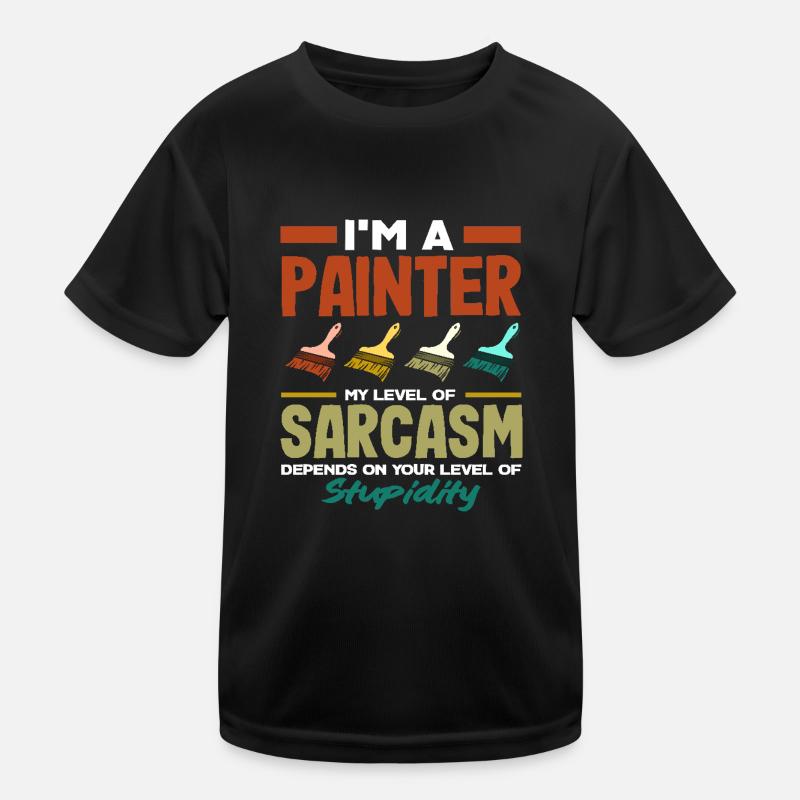 Ich Bin Maler Sarkasmus Und Dummheit Kinder Funktions-T-Shirt