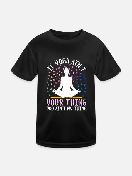 If Yoga ain't your thing you ain't my thing - Yoga - Kids Functional T-Shirt - black - Front