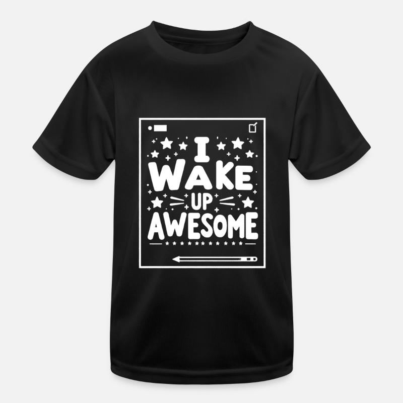 I Wake Up Awesome 10 Kinder Funktions-T-Shirt