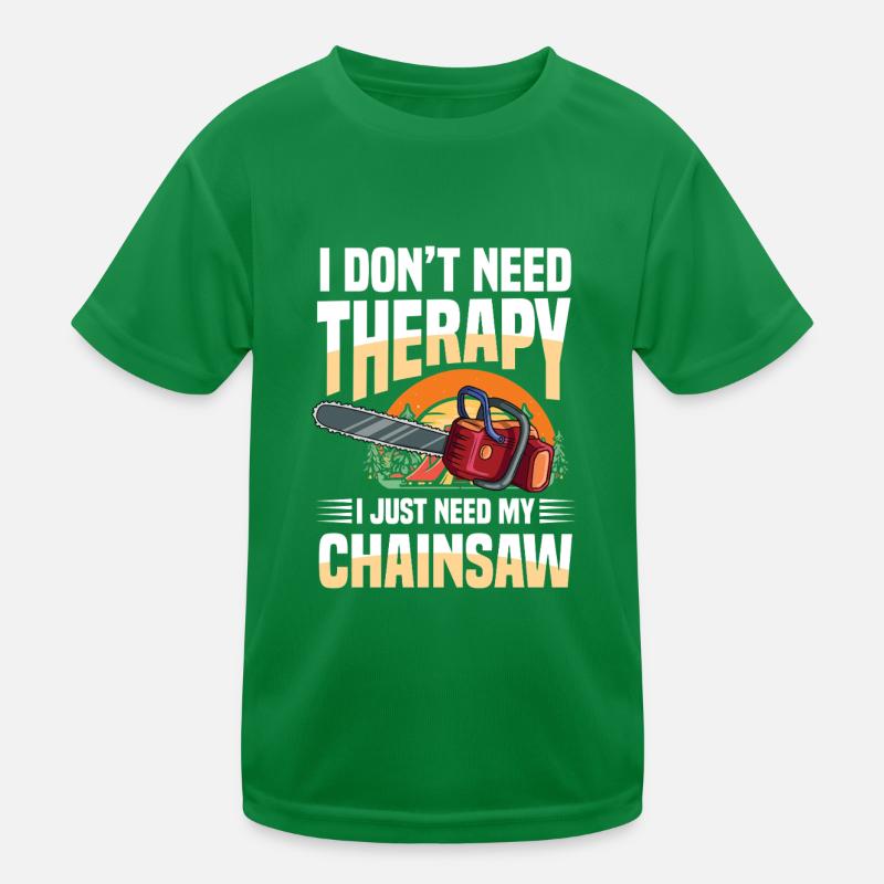 I Don't Need Therapy I Just Need My Chainsaw Kinder Funktions-T-Shirt