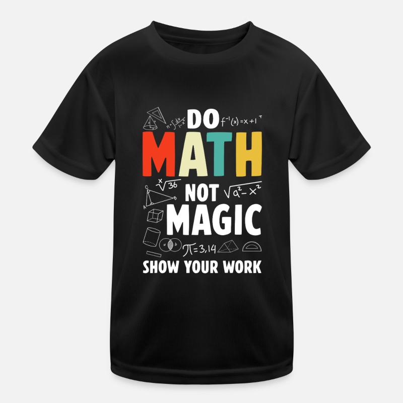 Do Math Not Magic Show Your Work Math Teacher Kids Functional T-Shirt