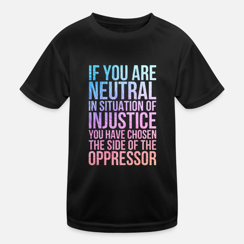 Wenn Sie in einer Situation der Ungerechtigkeit neutral sind Kinder Funktions-T-Shirt