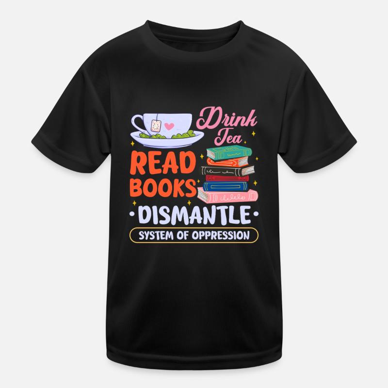 drink tea read books dismantle system Design Kids Functional T-Shirt