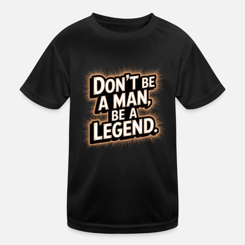 Don't Be A Man Be A Legend Man Father's Day Legend Kids Functional T-Shirt