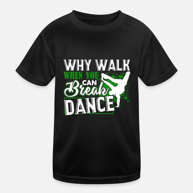 Break Dance Why Walk When You Can Break Dance Kids Functional T-Shirt