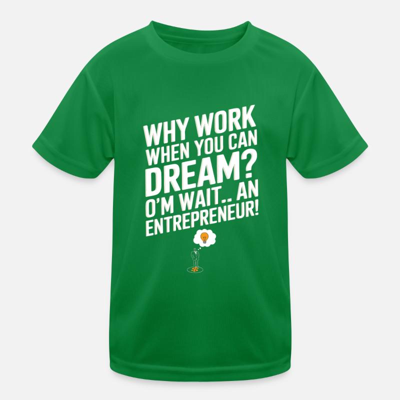 Why work when you can dream? Oh wait… I’m an entre Kids Functional T-Shirt