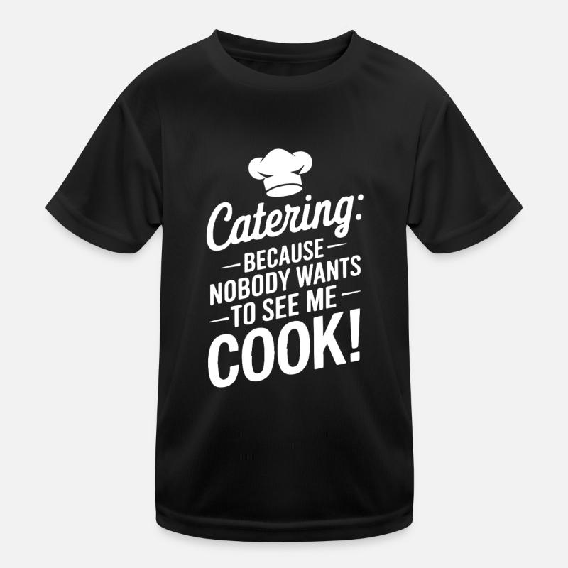 Catering: Weil mich keiner beim Kochen sehen will! Kinder Funktions-T-Shirt