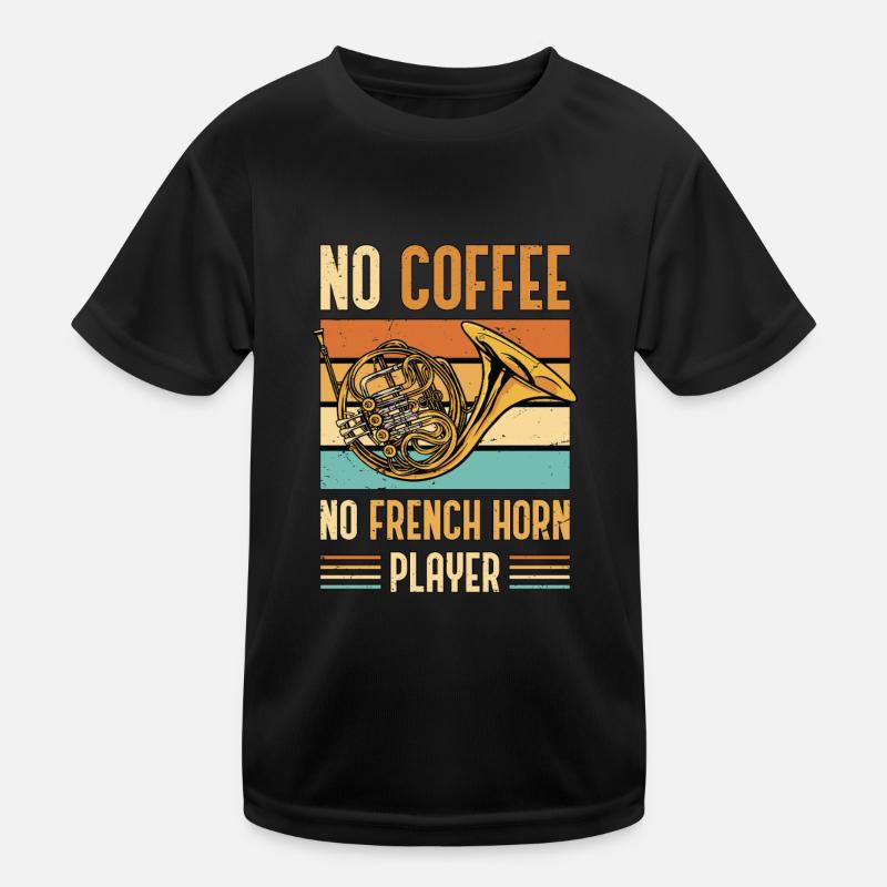 French Horn No Coffee No Horn Player Coffee Lover Kinder Funktions-T-Shirt