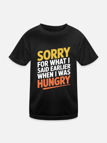 Sorry For What I Said Earlier When I Was Hungry - Kinder Funktions-T-Shirt - Schwarz