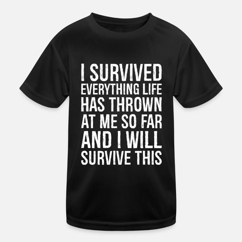 I survived everything life has thrown at me so far Kinder Funktions-T-Shirt