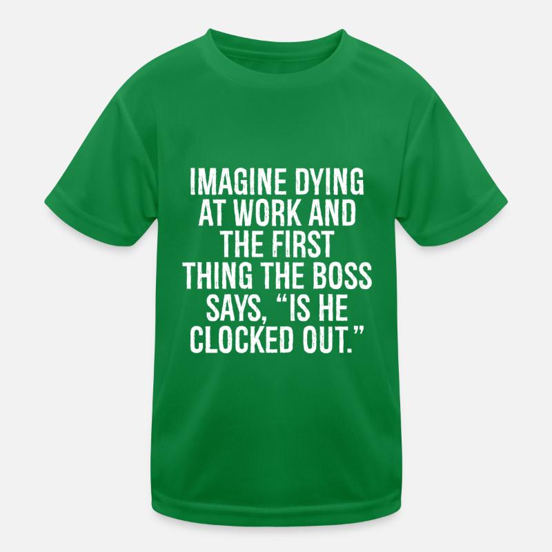 imagine dying at work and the first thing the b Kids Functional T-Shirt