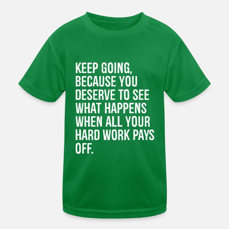 keep going because you deserve to see what happens Kinder Funktions-T-Shirt