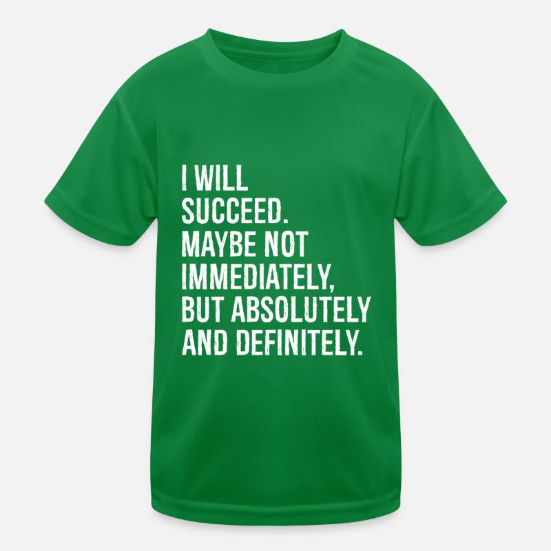 I will succeed maybe not immediately but absolu Kids Functional T-Shirt