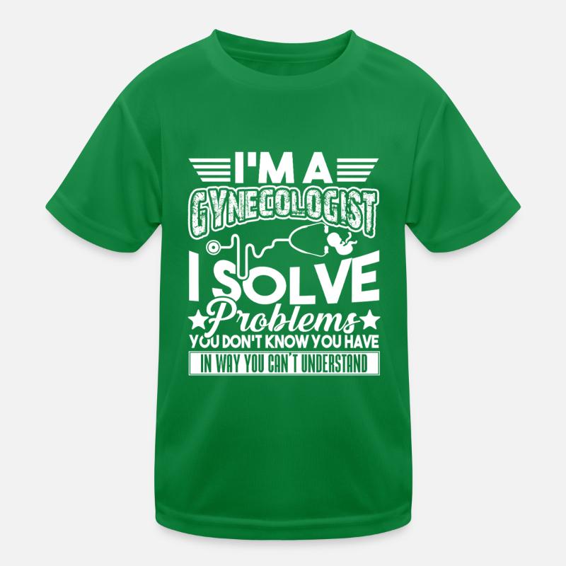 I'm A Gynecologist I Solve Problems Kids Functional T-Shirt