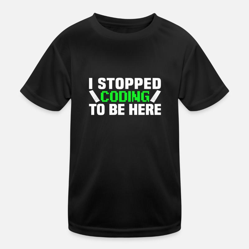 I stopped coding to be here - Kinder Funktions-T-Shirt - Schwarz