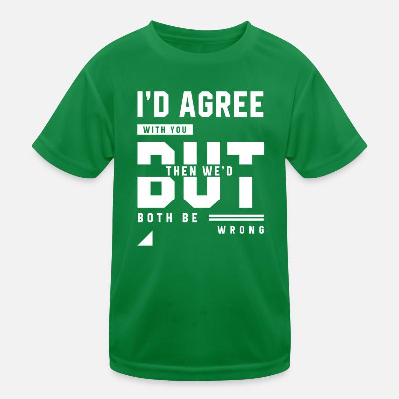 I'd Agree With You - Funny Quotes Gift Kinder Funktions-T-Shirt