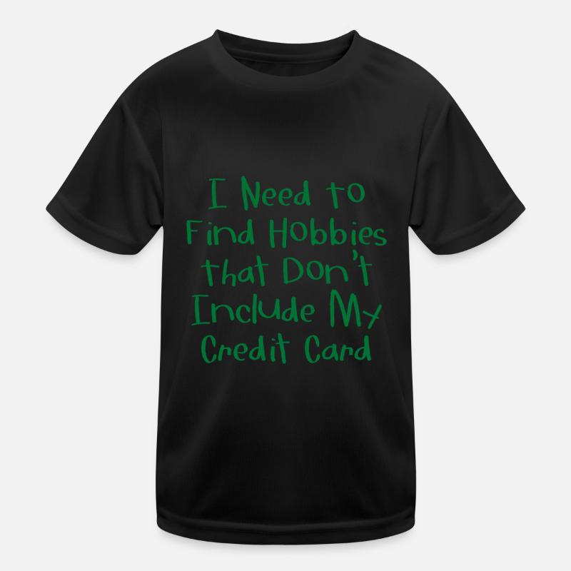 Need Find Hobbies That Don't Include Credit Card 1 Kids Functional T-Shirt