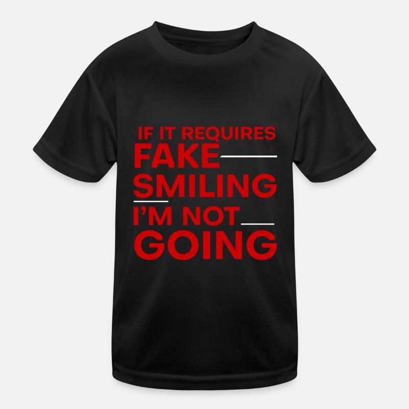 If It Requires Fake Smiling, I'm Not Going 4 Kinder Funktions-T-Shirt