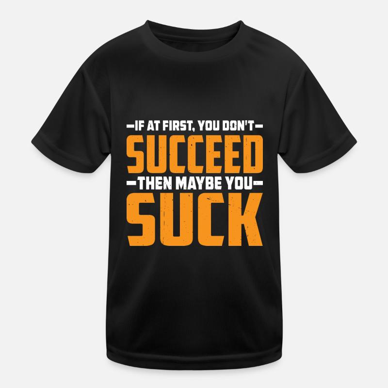 If At First, You Don't Succeed Then You Suck 3 Kinder Funktions-T-Shirt