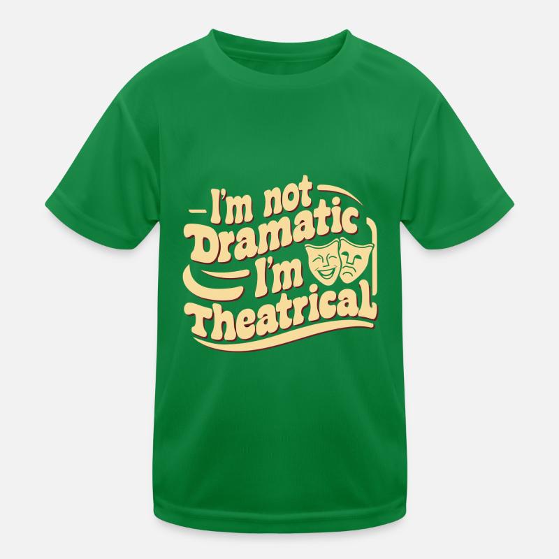 I'm Not Dramatic, I'm Theatrical 53 Kinder Funktions-T-Shirt