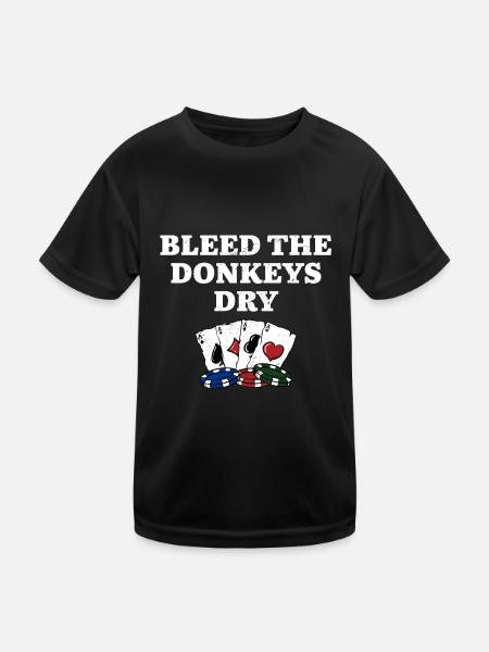 Bleed the Donkeys Dry Poker Funny Poker Player - Kids Functional T-Shirt - black - Front